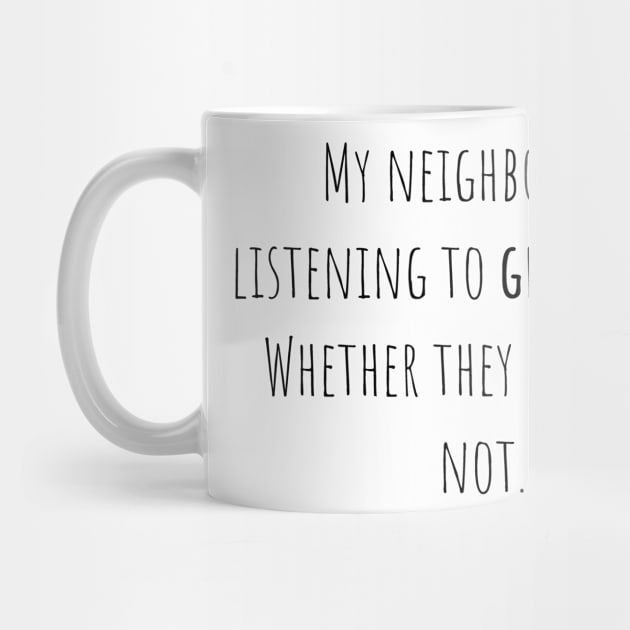 Neighbors great music - Saying - Funny by maxcode